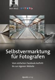 Selbstvermarktung für Fotografen - Vom einfachen Facebook-Auftritt bis zur eigenen Website