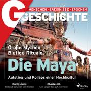 G/GESCHICHTE - Die Maya: Aufstieg und Kollaps einer Hochkultur