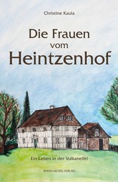 Die Frauen vom Heintzenhof - Ein Leben in der Vulkaneifel