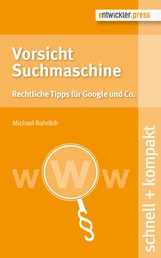 Vorsicht Suchmaschine - Rechtliche Tipps für Google und Co.