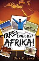 Dirk Chervatin: Irre, endlich Afrika! 