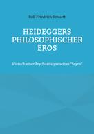 Rolf Friedrich Schuett: Heideggers philosophischer Eros 