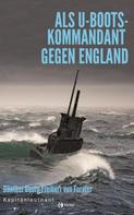 Günther Georg Freiherr von Forstner: Als U-Boots-Kapitän gegen England ★★★★