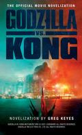 Greg Reyes: Godzilla vs. Kong: The Official Movie Novelisation 