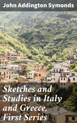 Sketches and Studies in Italy and Greece, First Series