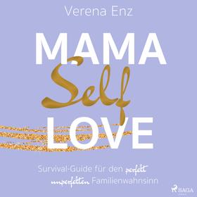 Mama-Selflove: Survival-Guide für den perfekt unperfekten Familienwahnsinn