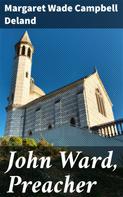 Margaret Wade Campbell Deland: John Ward, Preacher 