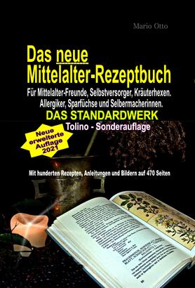 Das neue Mittelalter-Rezeptbuch - Für Mittelalter-Freunde, Selbstversorger, Kräuterhexen, Allergiker, Sparfüchse und Selbermacherinnen