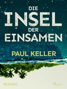 Paul Keller: Die Insel der Einsamen 