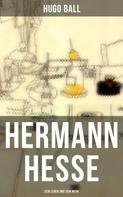 Hugo Ball: Hermann Hesse: Sein Leben und sein Werk ★★