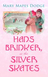 Hans Brinker, or The Silver Skates - Children's Classics