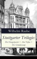 Wilhelm Raabe: Stuttgarter Trilogie: Der Hungerpastor + Abu Telfan + Der Schüdderump 