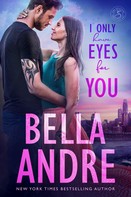 Bella Andre: I Only Have Eyes For You (The Sullivans 4) ★★★★