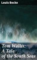 Louis Becke: Tom Wallis: A Tale of the South Seas 