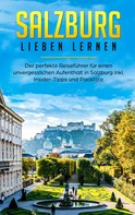 Tatjana Wallbrück: Salzburg lieben lernen: Der perfekte Reiseführer für einen unvergesslichen Aufenthalt in Salzburg inkl. Insider-Tipps und Packliste 