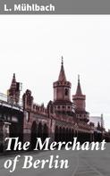 L. Mühlbach: The Merchant of Berlin 
