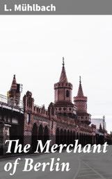 The Merchant of Berlin - An Historical Novel