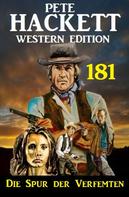 Pete Hackett: Die Spur der Verfemten: Pete Hackett Western Edition 