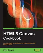 HTML5 Canvas Cookbook - Over 80 recipes to revolutionize the Web experience with HTML5 Canvas