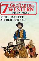 Alfred Bekker: 7 Großartige Western März 2023 