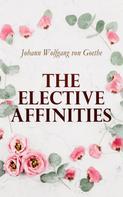 Johann Wolfgang von Goethe: The Elective Affinities 
