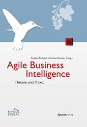 Agile Business Intelligence - Theorie und Praxis
