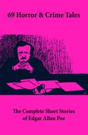 Edgar Allan Poe: 69 Horror & Crime Tales: The Complete Short Stories of Edgar Allan Poe 