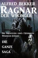Alfred Bekker: Die ganze Saga: Ragnar der Wikinger ★★★★