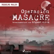 Operación Masacre - Tatsachenbericht aus Argentinien (Ungekürzt)