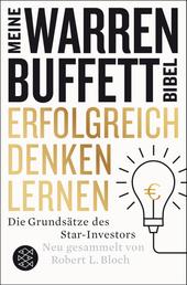Erfolgreich denken lernen - Meine Warren-Buffett-Bibel - Die Grundsätze des Starinvestors