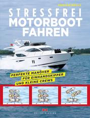 Stressfrei Motorbootfahren - Perfekte Manöver für Einhandskipper und kleine Crews