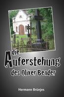 Hermann Brünjes: Die Auferstehung des Oliver Bender 
