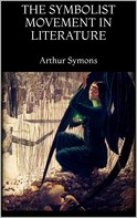 Arthur Symons: The Symbolist Movement in Literature 