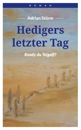 Hedigers letzter Tag - Ready du Teigaff!?