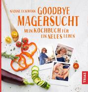Goodbye Magersucht - Mein Kochbuch für ein neues Leben