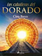 Ciro Bayo: Los caballeros del Dorado 