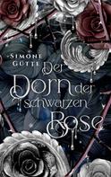 Simone Gütte: Der Dorn der schwarzen Rose 