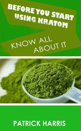 Before You Start Using Kratom - Know All About It