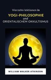 Vierzehn lektionen in yogi-philosophie und orientalischem okkultismus (übersetzt)