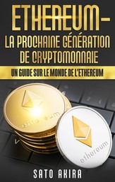 Ethereum - La Prochaine Génération de Cryptomonnaie - Un Guide Sur le Monde de l'Ethereum