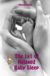 The 1x1 of Relaxed Baby Sleep - Soft baby sleep is no child's play (Baby sleep guide: Tips for falling asleep and sleeping through in the 1st year of life)
