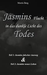 Jasmins Flucht in das dunkle Licht des Todes - Jasmins falscher Ausweg & Jasmins neues Leben