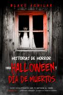 Blake Aguilar: Historias de Horror para Halloween y Día de Muertos 