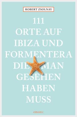 111 Orte auf Ibiza und Formentera, die man gesehen haben muss