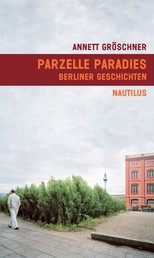 Parzelle Paradies - Berliner Geschichten