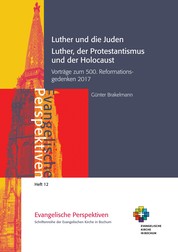 Luther und die Juden; Luther, der Protestantismus und der Holocaust - Vorträge zum 500. Reformationsgedenken 2017