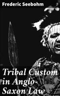 Frederic Seebohm: Tribal Custom in Anglo-Saxon Law 