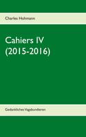 Charles Hohmann: Cahiers IV (2015-2016) 