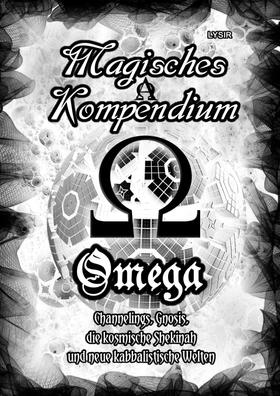 Magisches Kompendium - OMEGA - Channelings, Gnosis, die kosmische Shekinah und neue kabbalistische Welten