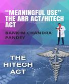BANKIM CHANDRA PANDEY: “Meaningful Use” the ARR Act/HITECH act 
